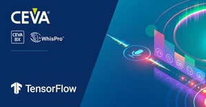 谷歌推出的TensorFlow Lite for Microcontrollers已經過最佳化，可用於CEVA-BX DSP核心，加速會話和情境感知應用領域採用低功耗AI的速度