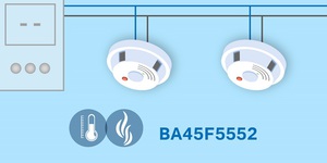 Holtek全新联网型感烟探测器专用Flash MCU BA45F5552适用在联网型消防系统感烟及感烟/感温复合型产品，如联网型感烟探测器及联网型感烟/感温探测器等消防子系统产品。